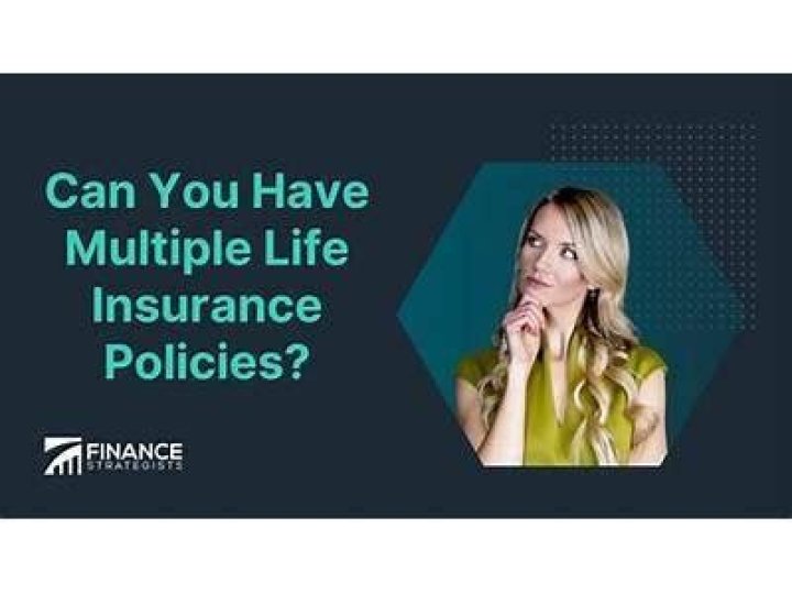 Can you have multiple life insurance policies on one person?